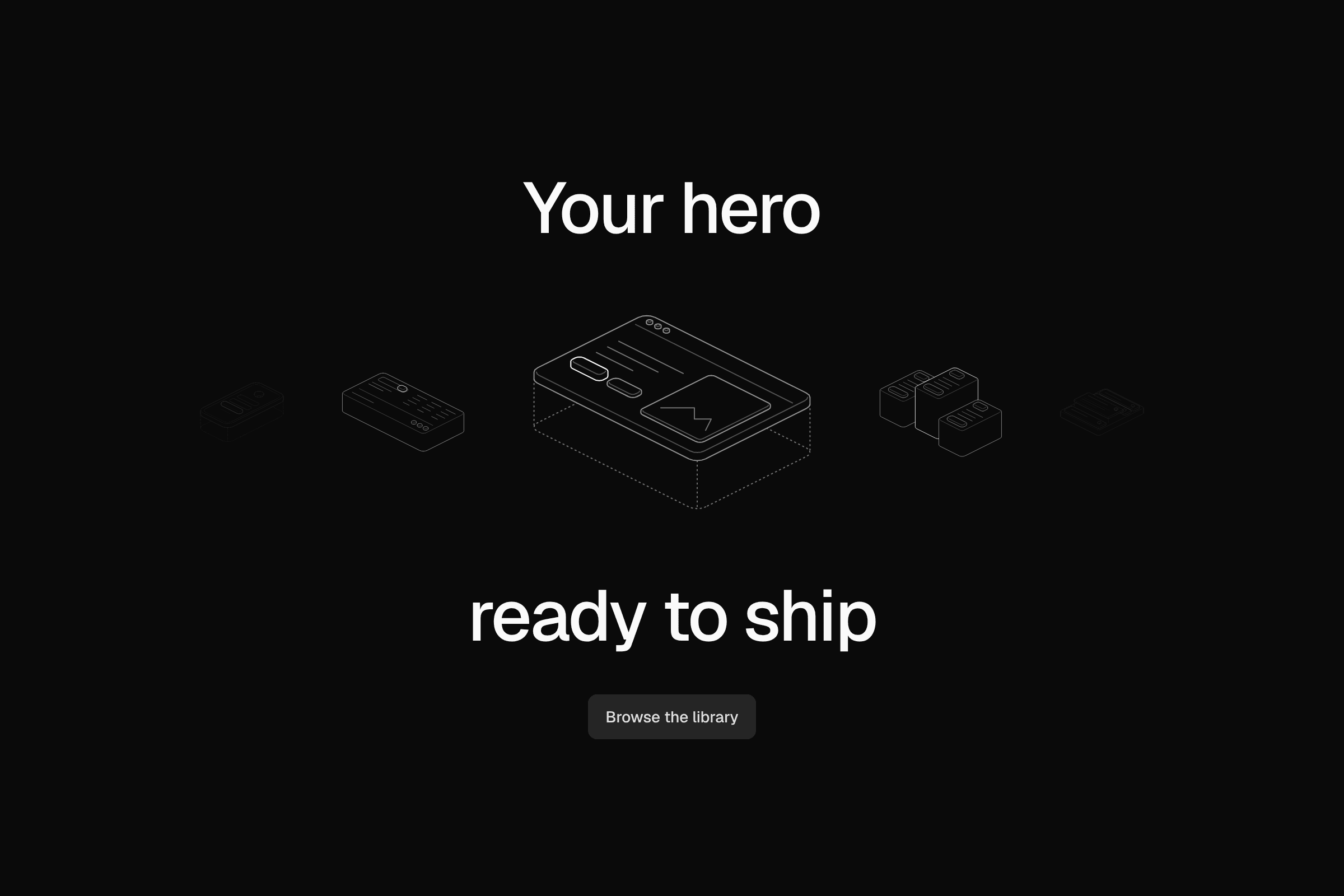 Your hero, ready to ship, around a row of isometric line drawings of page parts, with one button, on a dark ground.