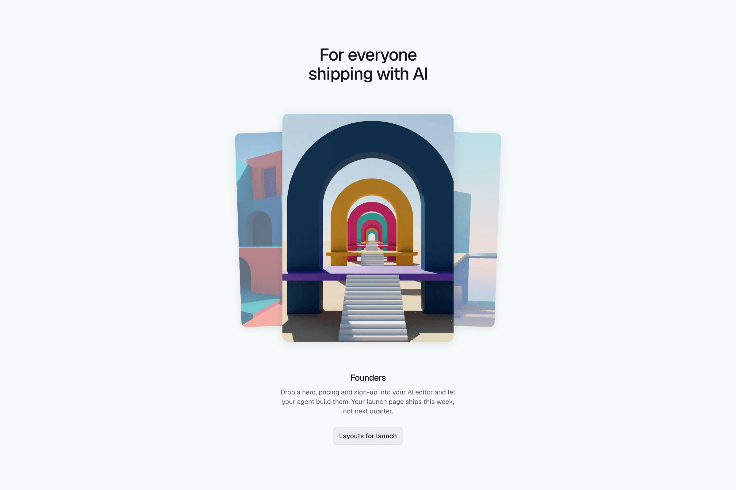 A light section with the heading For everyone shipping with AI over a fan of three tilted portrait cards of pastel arches, the title Founders, a short grey caption and a button.