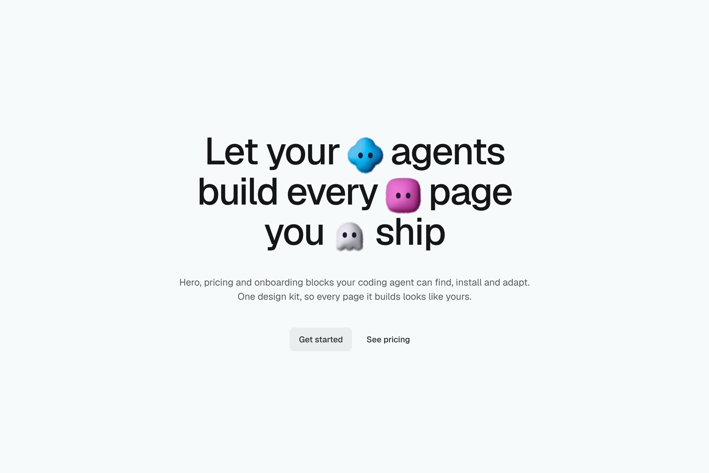 Let your agents build every page you ship, with a blue, a pink and a white plush bot set between its words, a muted line and two buttons, on a light ground.