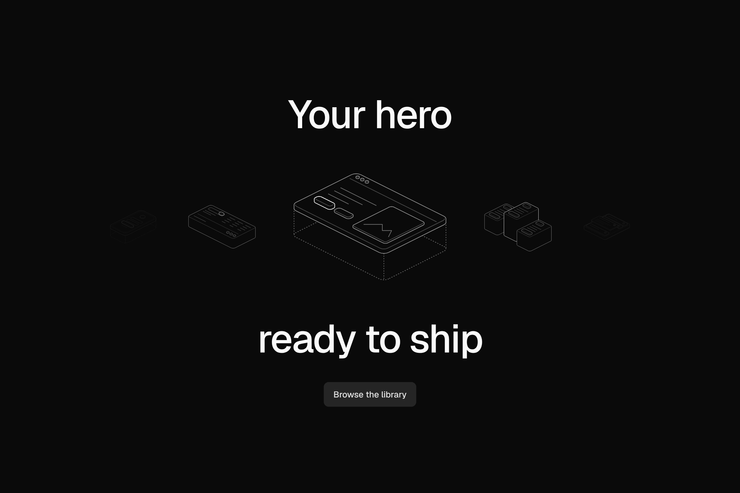 Your hero, ready to ship, around a row of isometric line drawings of page parts, with one button, on a dark ground.
